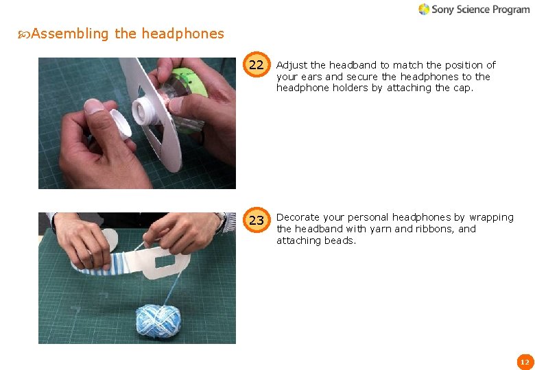 Assembling the headphones 22 Adjust the headband to match the position of your Assembling the headphones 22 Adjust the headband to match the position of your