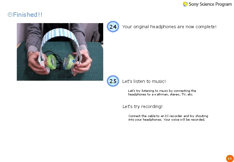 Finished!! 24 Your original headphones are now complete! 25 Let's listen to music! Finished!! 24 Your original headphones are now complete! 25 Let's listen to music!