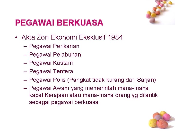 PEGAWAI BERKUASA • Akta Zon Ekonomi Eksklusif 1984 – – – Pegawai Perikanan Pegawai