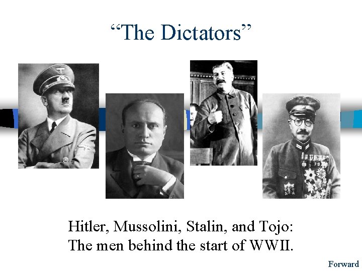 “The Dictators” Hitler, Mussolini, Stalin, and Tojo: The men behind the start of WWII.