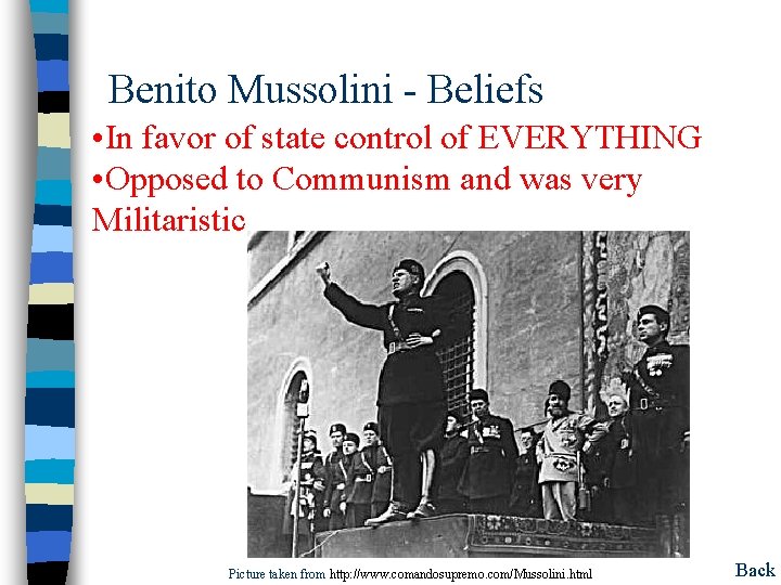 Benito Mussolini - Beliefs • In favor of state control of EVERYTHING • Opposed