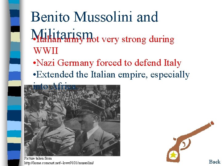 Benito Mussolini and Militarism • Italian army not very strong during WWII • Nazi