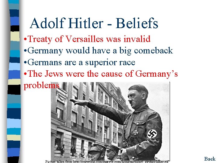 Adolf Hitler - Beliefs • Treaty of Versailles was invalid • Germany would have