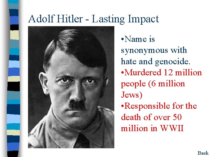 Adolf Hitler - Lasting Impact • Name is synonymous with hate and genocide. •