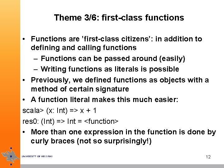 Theme 3/6: first-class functions • Functions are ’first-class citizens’: in addition to defining and