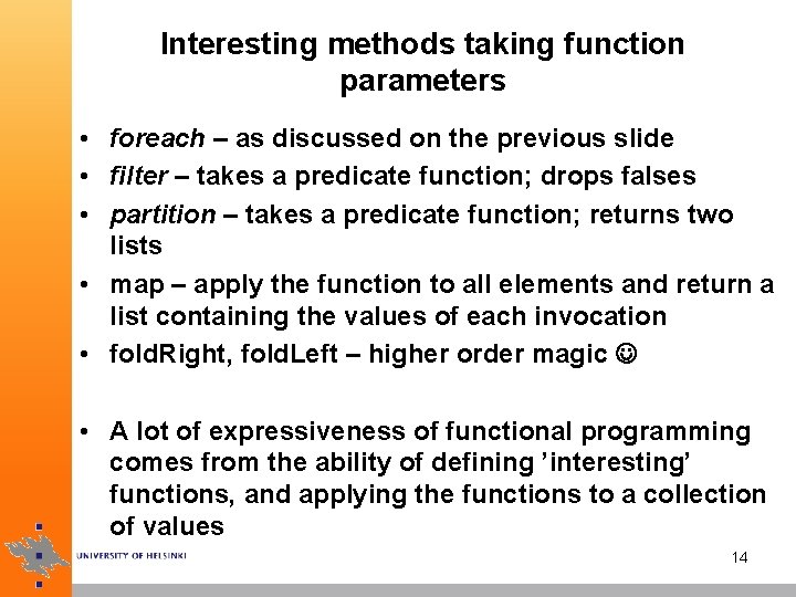 Interesting methods taking function parameters • foreach – as discussed on the previous slide