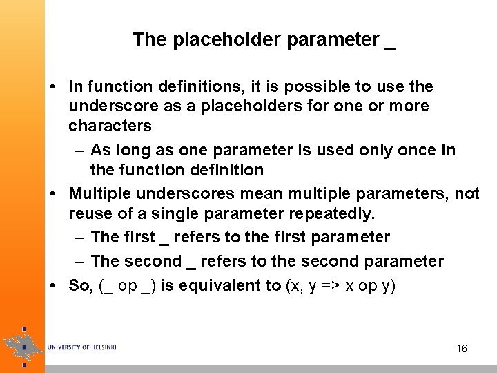 The placeholder parameter _ • In function definitions, it is possible to use the