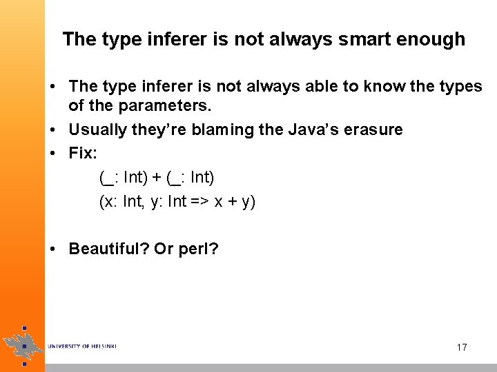 The type inferer is not always smart enough • The type inferer is not