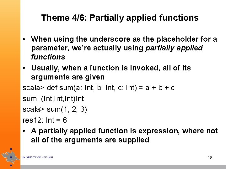 Theme 4/6: Partially applied functions • When using the underscore as the placeholder for