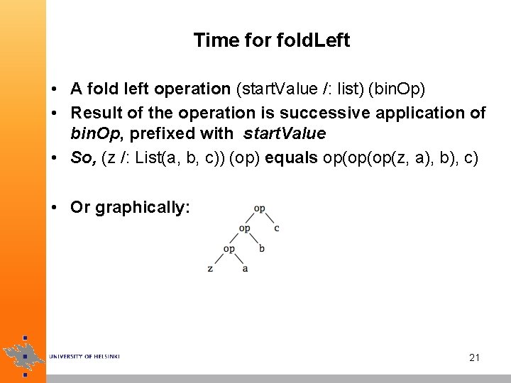 Time for fold. Left • A fold left operation (start. Value /: list) (bin.