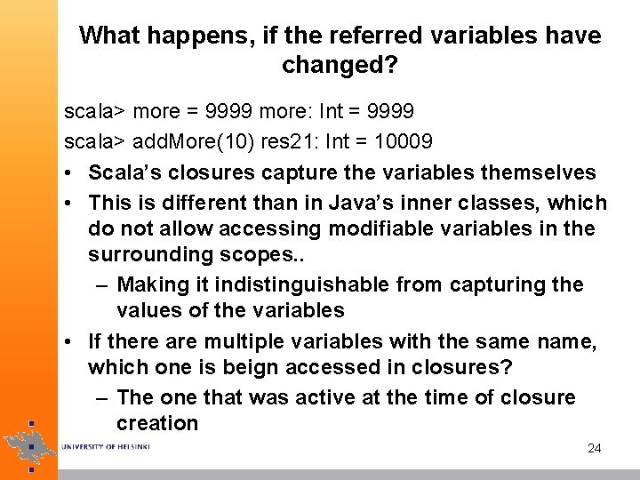 What happens, if the referred variables have changed? scala> more = 9999 more: Int