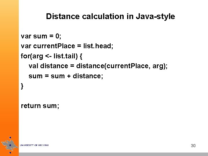 Distance calculation in Java-style var sum = 0; var current. Place = list. head;