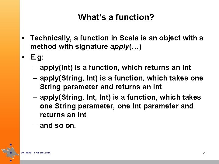 What’s a function? • Technically, a function in Scala is an object with a