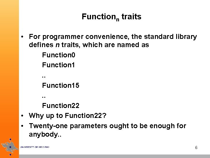 Functionn traits • For programmer convenience, the standard library defines n traits, which are