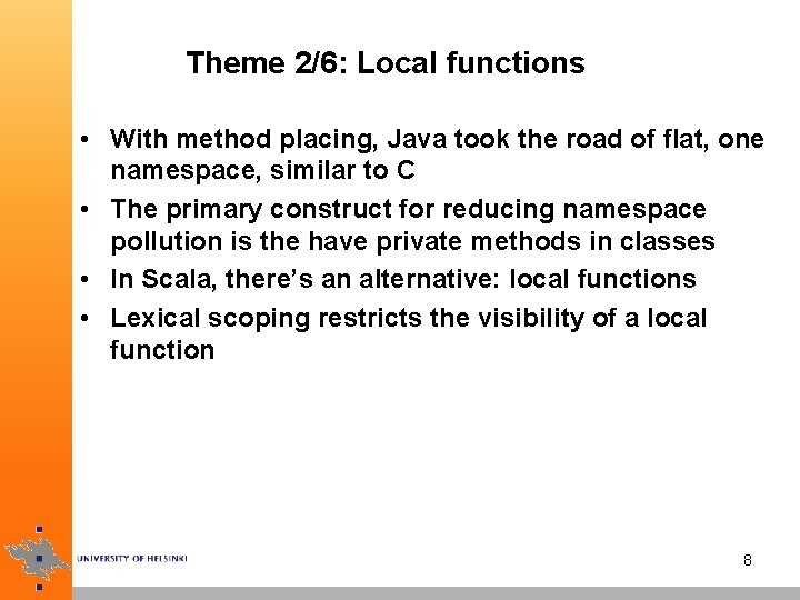 Theme 2/6: Local functions • With method placing, Java took the road of flat,