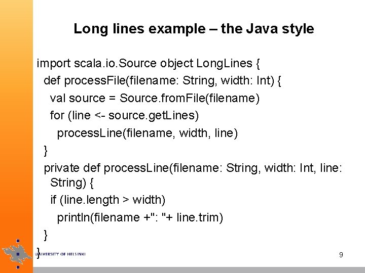 Long lines example – the Java style import scala. io. Source object Long. Lines