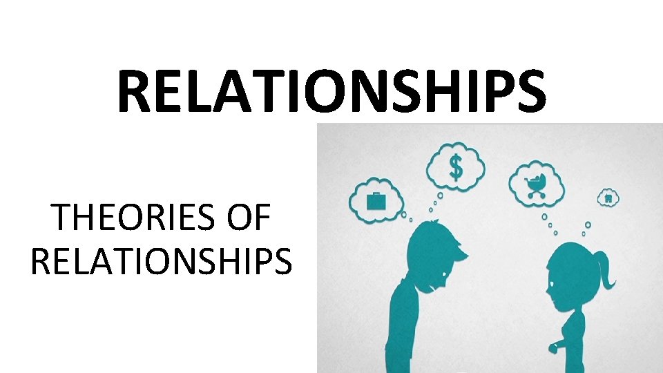 RELATIONSHIPS THEORIES OF RELATIONSHIPS 