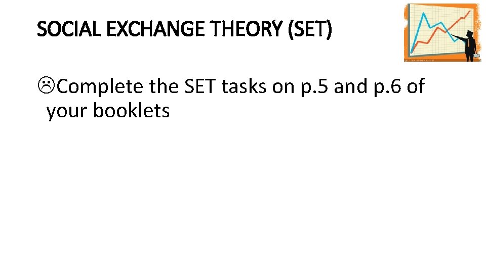 SOCIAL EXCHANGE THEORY (SET) Complete the SET tasks on p. 5 and p. 6