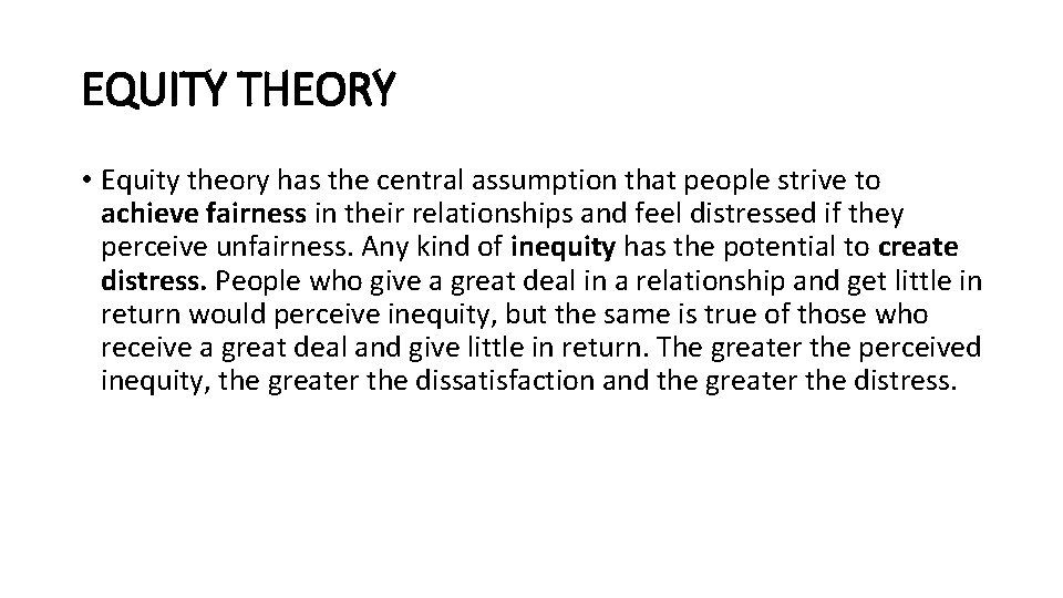 EQUITY THEORY • Equity theory has the central assumption that people strive to achieve