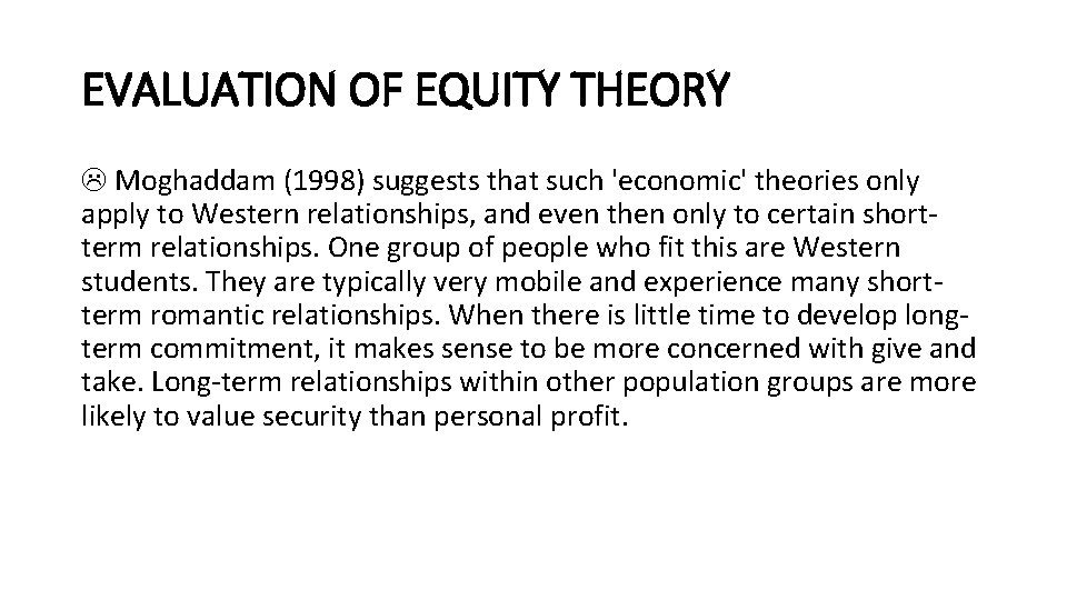 EVALUATION OF EQUITY THEORY Moghaddam (1998) suggests that such 'economic' theories only apply to EVALUATION OF EQUITY THEORY Moghaddam (1998) suggests that such 'economic' theories only apply to