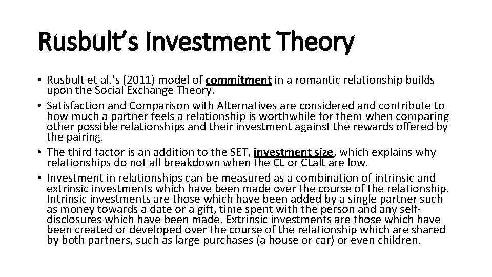 Rusbult’s Investment Theory • Rusbult et al. ’s (2011) model of commitment in a
