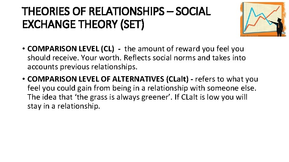 THEORIES OF RELATIONSHIPS – SOCIAL EXCHANGE THEORY (SET) • COMPARISON LEVEL (CL) - the
