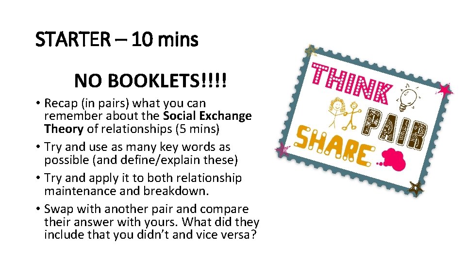 STARTER – 10 mins NO BOOKLETS!!!! • Recap (in pairs) what you can remember STARTER – 10 mins NO BOOKLETS!!!! • Recap (in pairs) what you can remember
