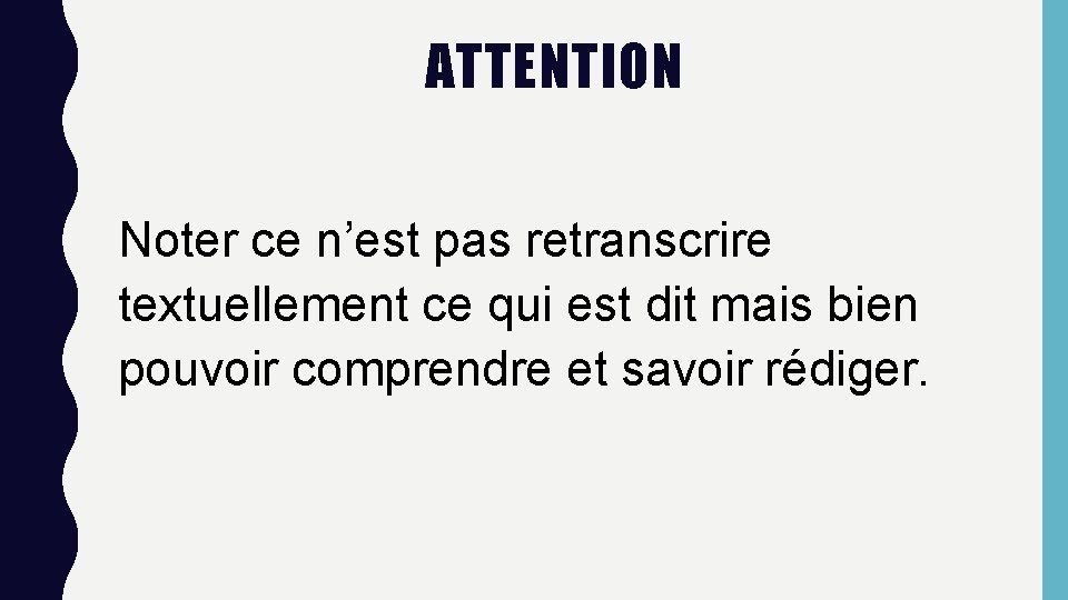 ATTENTION Noter ce n’est pas retranscrire textuellement ce qui est dit mais bien pouvoir