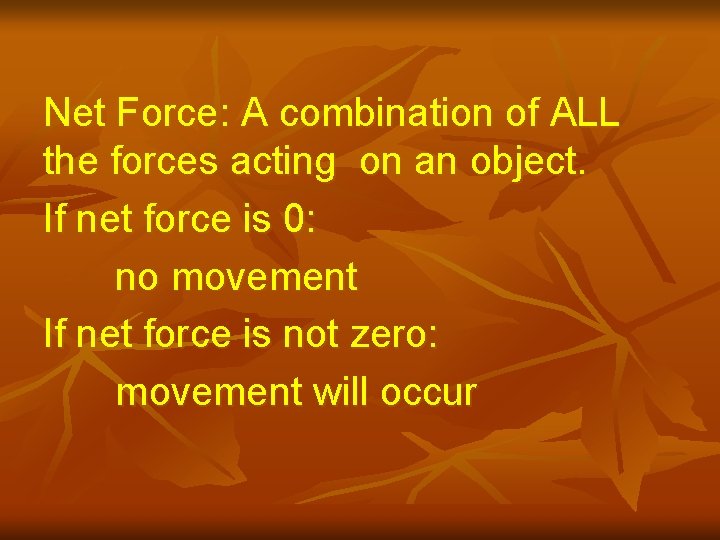 Net Force: A combination of ALL the forces acting on an object. If net