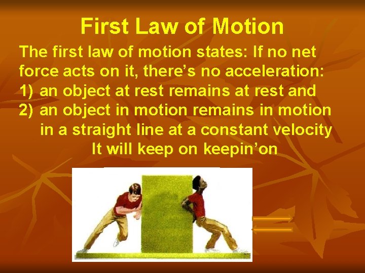 First Law of Motion The first law of motion states: If no net force