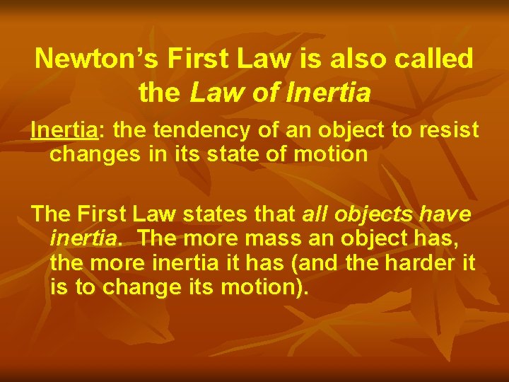Newton’s First Law is also called the Law of Inertia: the tendency of an