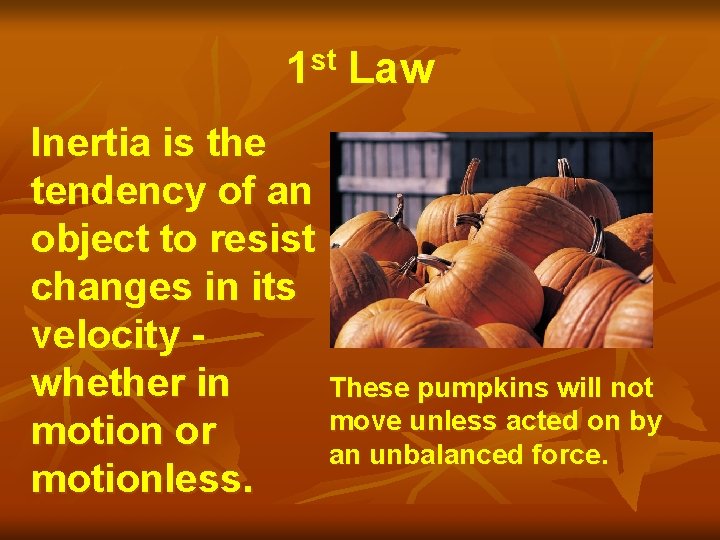 1 st Law Inertia is the tendency of an object to resist changes in