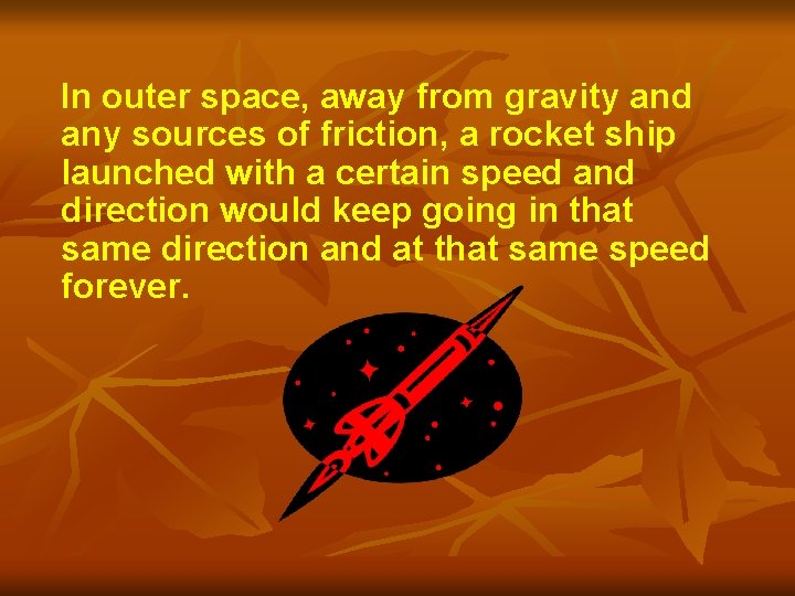 In outer space, away from gravity and any sources of friction, a rocket ship