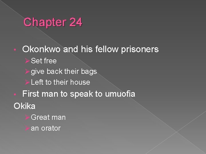 Chapter 24 • Okonkwo and his fellow prisoners Ø Set free Ø give back