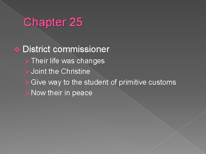 Chapter 25 v District commissioner Ø Their life was changes Ø Joint the Christine