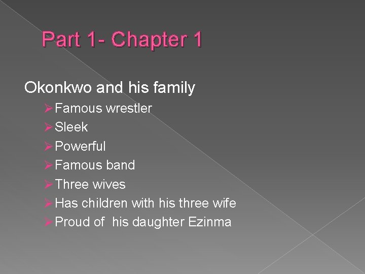 Part 1 - Chapter 1 Okonkwo and his family Ø Famous wrestler Ø Sleek
