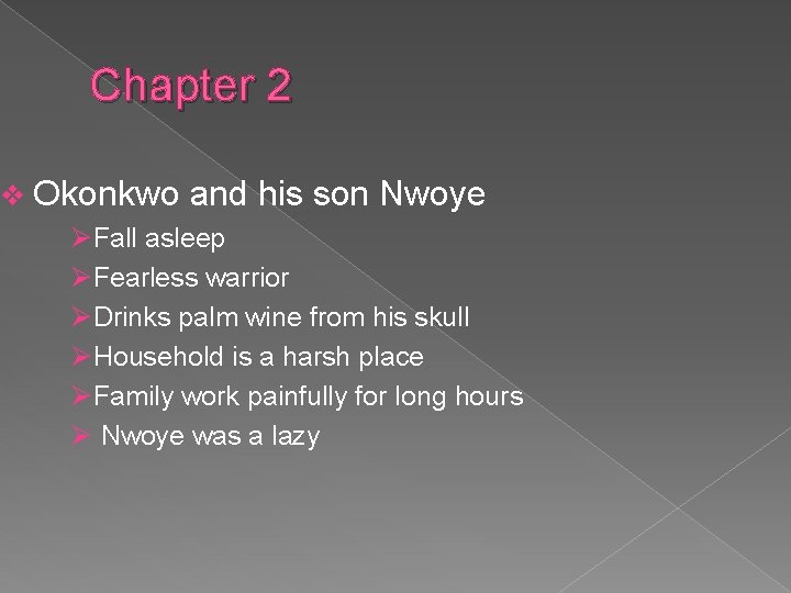 Chapter 2 v Okonkwo and his son Nwoye ØFall asleep ØFearless warrior ØDrinks palm