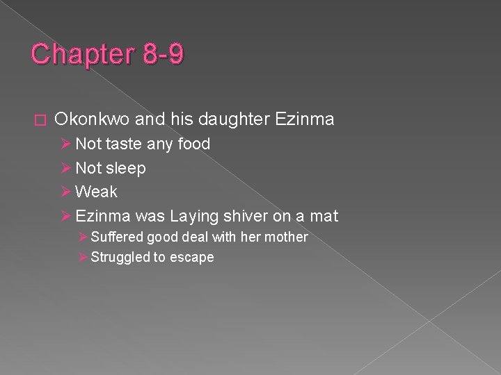 Chapter 8 -9 � Okonkwo and his daughter Ezinma Ø Not taste any food