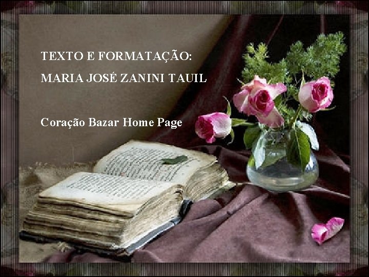 TEXTO E FORMATAÇÃO: MARIA JOSÉ ZANINI TAUIL Coração Bazar Home Page 