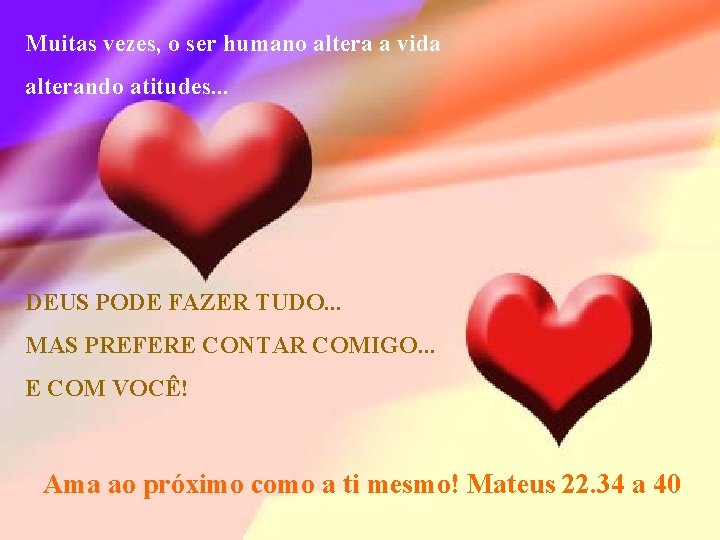 Muitas vezes, o ser humano altera a vida alterando atitudes. . . DEUS PODE