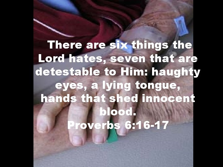There are six things the Lord hates, seven that are detestable to Him: haughty