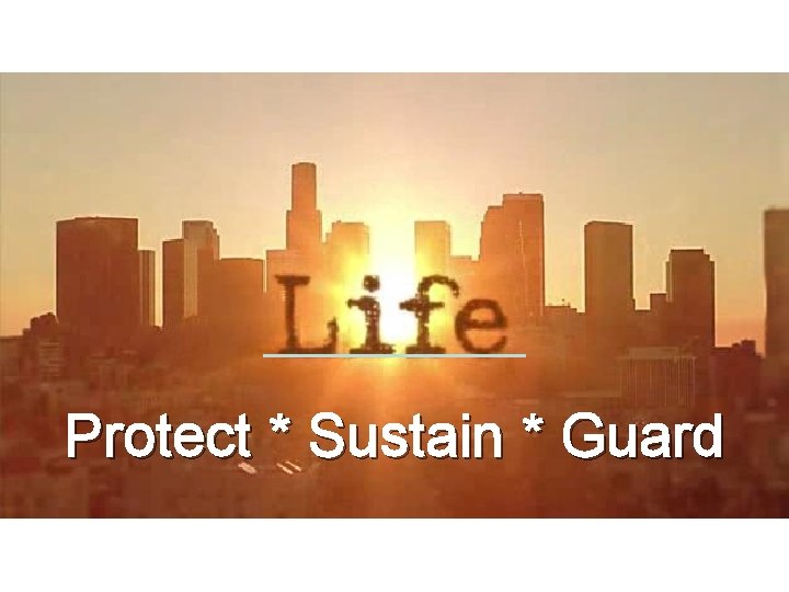 Protect * Sustain * Guard 