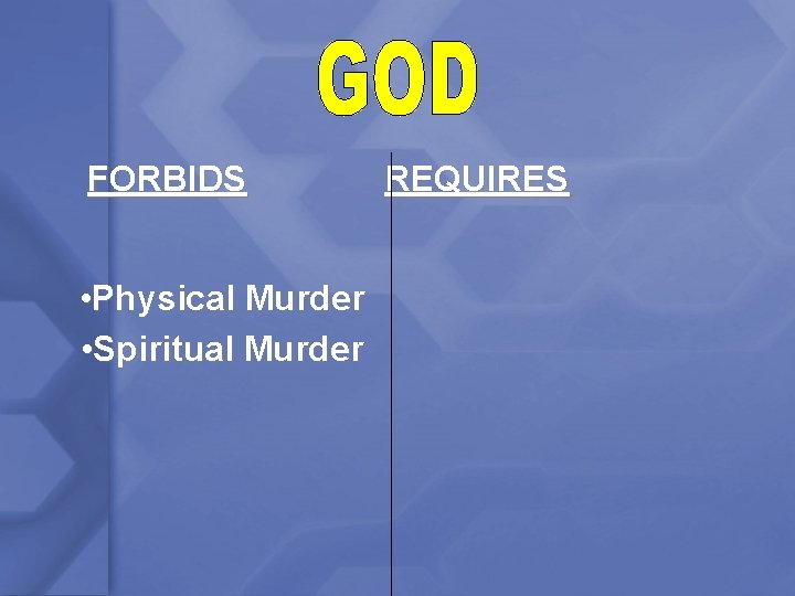 FORBIDS • Physical Murder • Spiritual Murder REQUIRES 