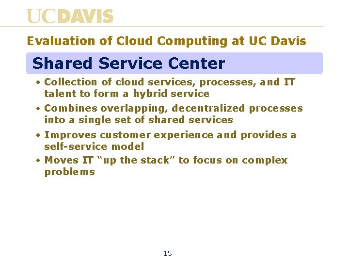 Evaluation of Cloud Computing at UC Davis Shared Service Center • Collection of cloud
