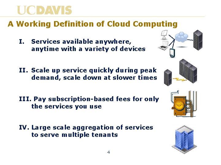 A Working Definition of Cloud Computing I. Services available anywhere, anytime with a variety