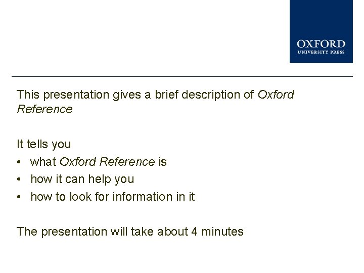 This presentation gives a brief description of Oxford Reference It tells you • what