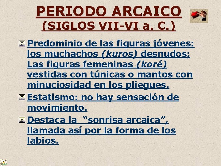 PERIODO ARCAICO (SIGLOS VII-VI a. C. ) Predominio de las figuras jóvenes: los muchachos