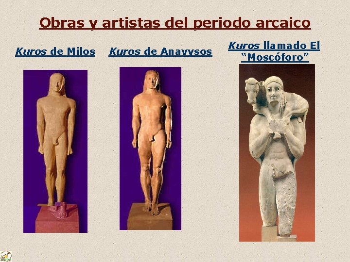 Obras y artistas del periodo arcaico Kuros de Milos Kuros de Anavysos Kuros llamado
