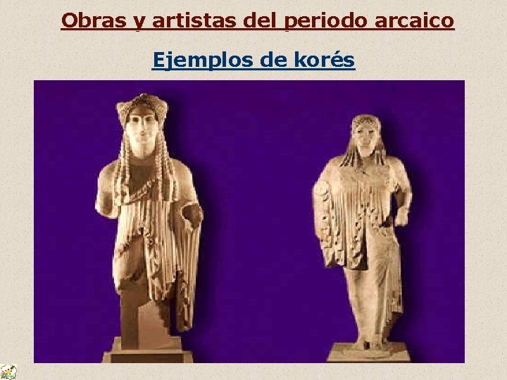 Obras y artistas del periodo arcaico Ejemplos de korés 