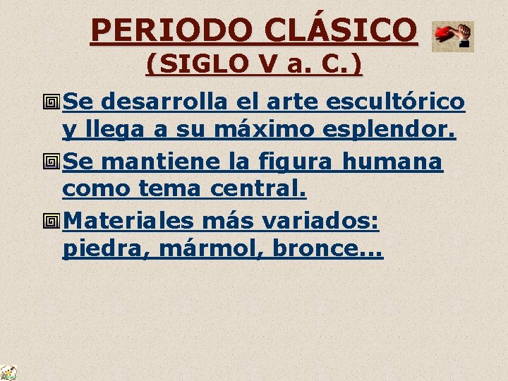 PERIODO CLÁSICO (SIGLO V a. C. ) Se desarrolla el arte escultórico y llega